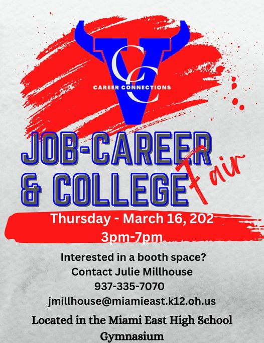 Job-Career & Collefe Fair, Thursday March 16, 2023 3pm-7pm Interested in a booth space? Contact Julie Millhouse at (937) 335-7070 or email jmillhouse@miamieast.k12.oh.us  Located in the Miami East High School Gymnasium